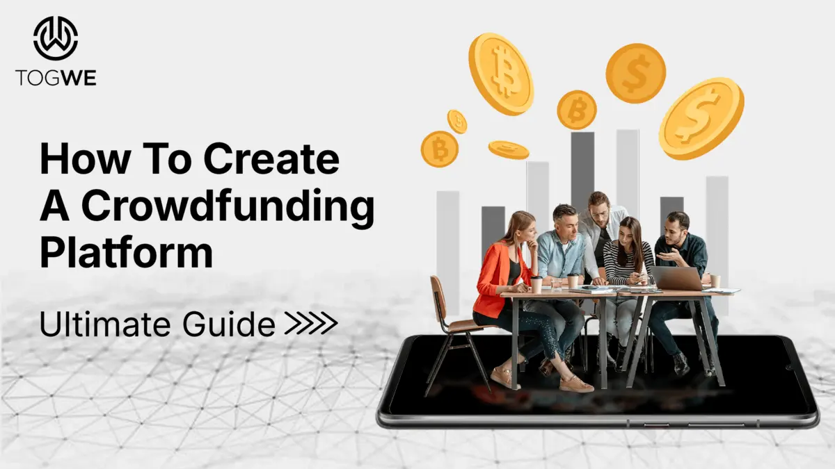 How To Create A Crowdfunding Platform: Ultimate Guide (2026) - Togwe