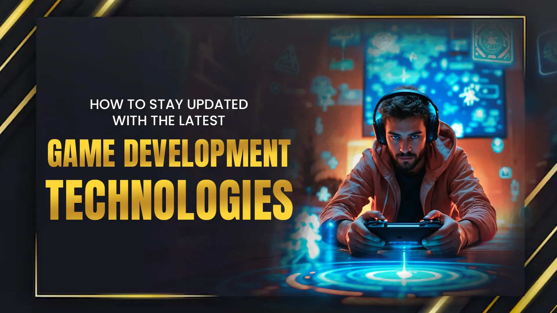 How to Stay Updated with the Latest Game Development Technologies